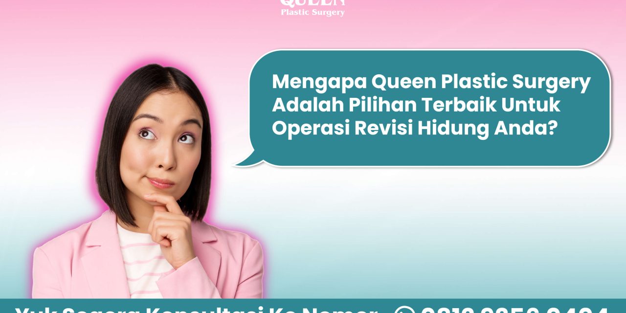 Mengapa Queen Plastic Surgery Adalah Pilihan Terbaik