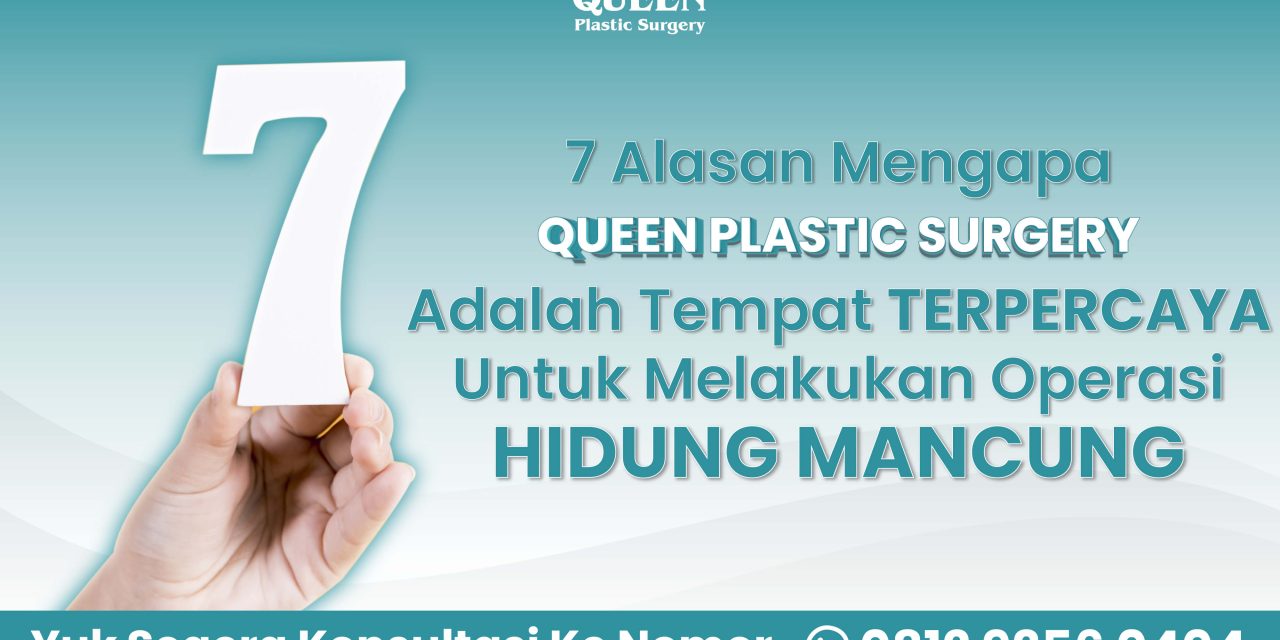 7 Alasan Mengapa Queen Plastic Surgery Tempat Terpercaya