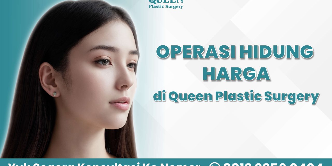 Operasi Hidung Harga di Queen Plastic Surgery