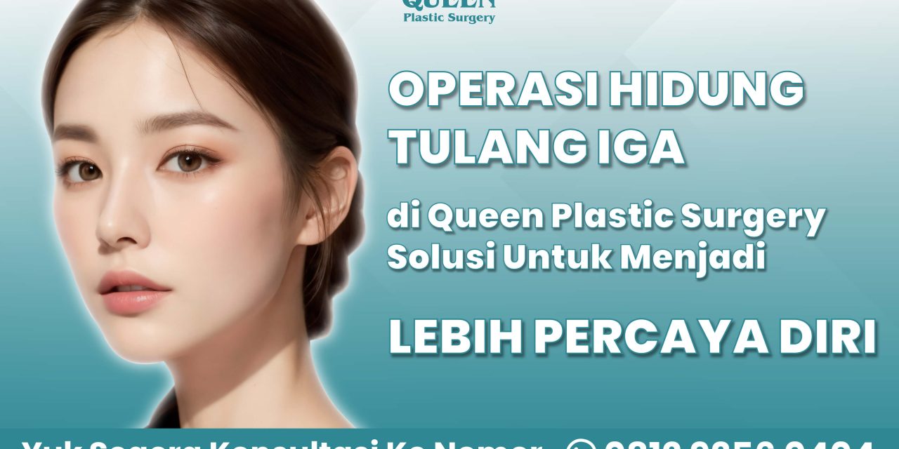 Operasi Hidung Tulang Iga di Queen Plastic Surgery