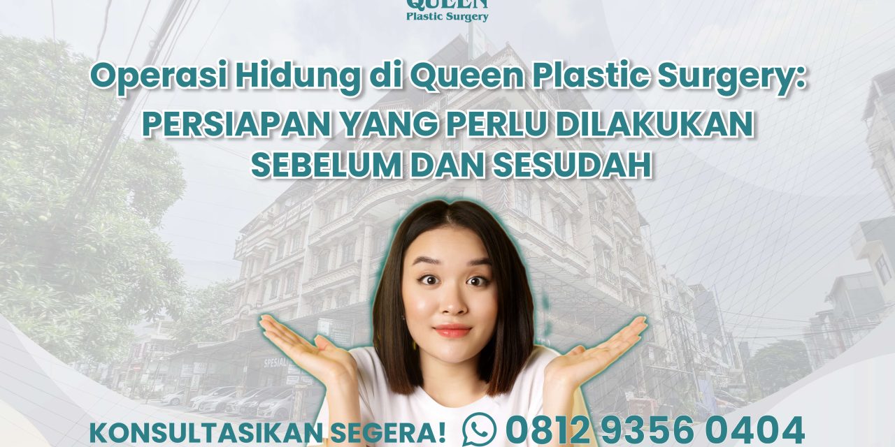 Operasi Hidung di Queen Plastic Surgery: Persiapan yang Perlu Dilakukan