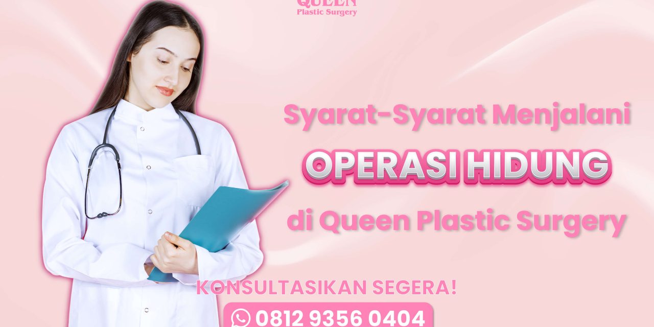 Syarat-Syarat Menjalani Operasi Hidung di Queen Plastic Surgery