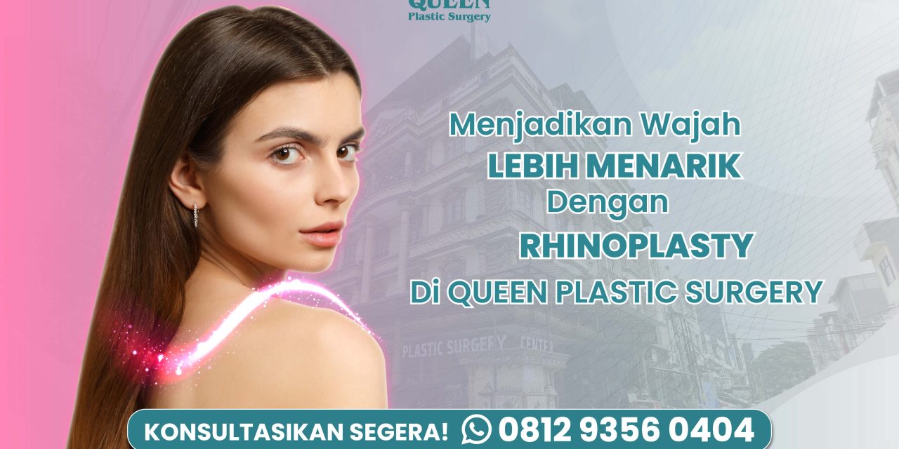 Menjadikan Wajah Lebih Menarik dengan Rhinoplasty