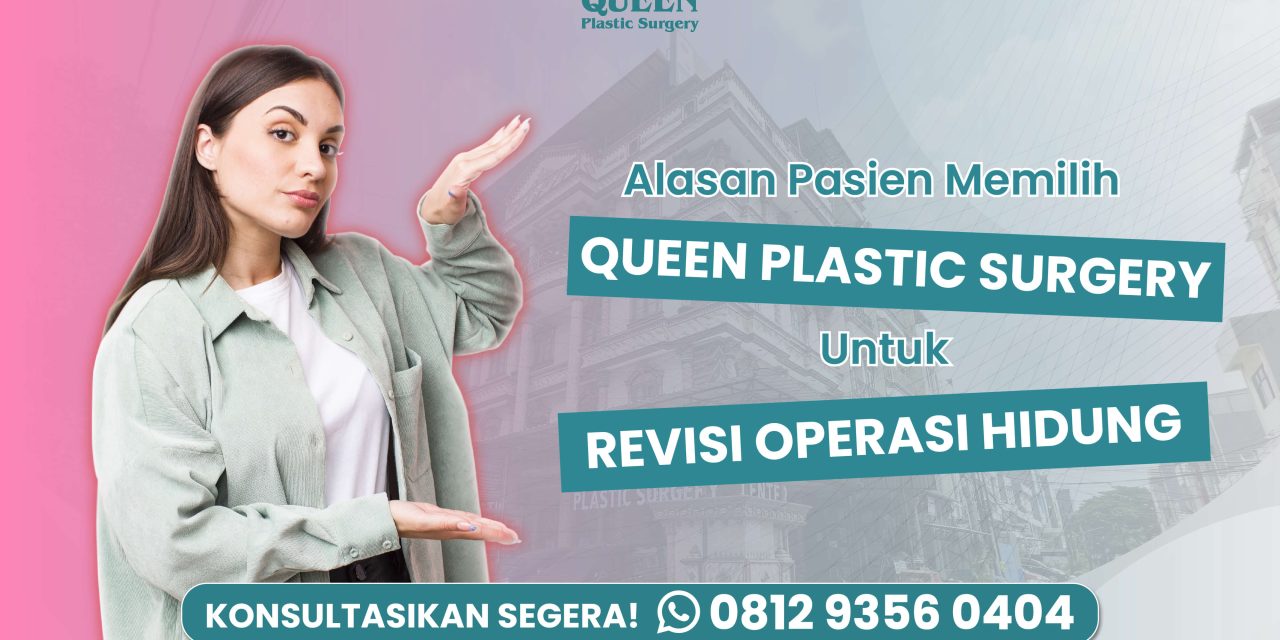 Alasan Pasien Memilih Queen Plastic Surgery