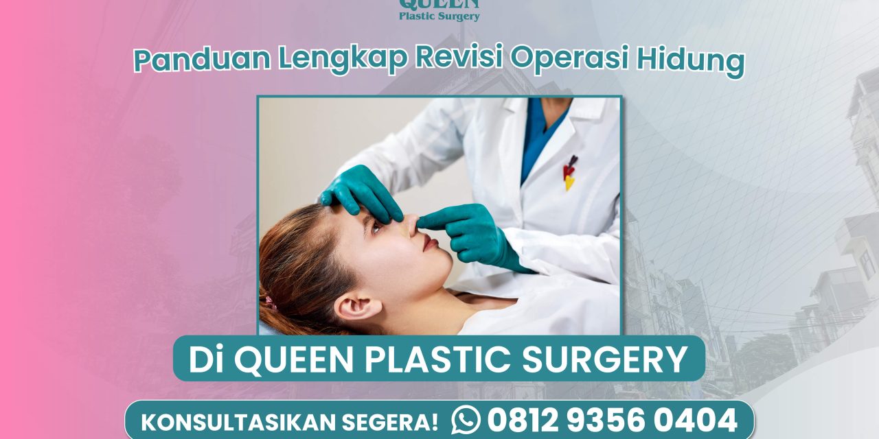 Panduan Lengkap Revisi Operasi Hidung di Queen Plastic Surgery