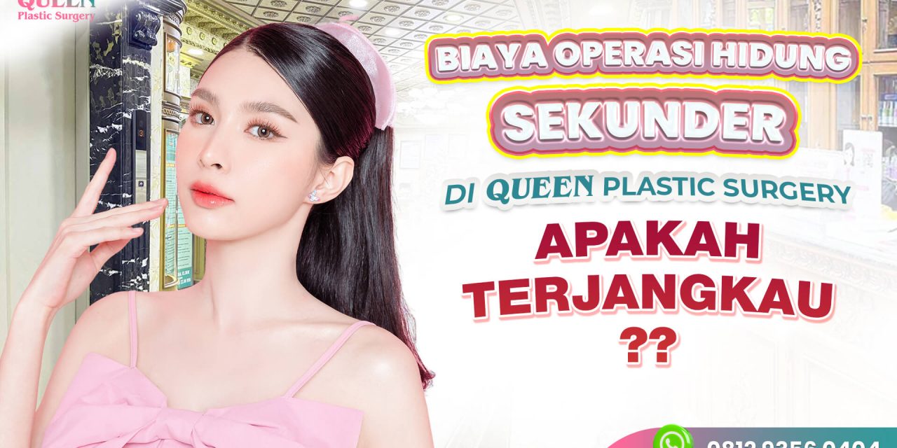 Biaya Operasi Hidung Sekunder di Queen Plastic Surgery