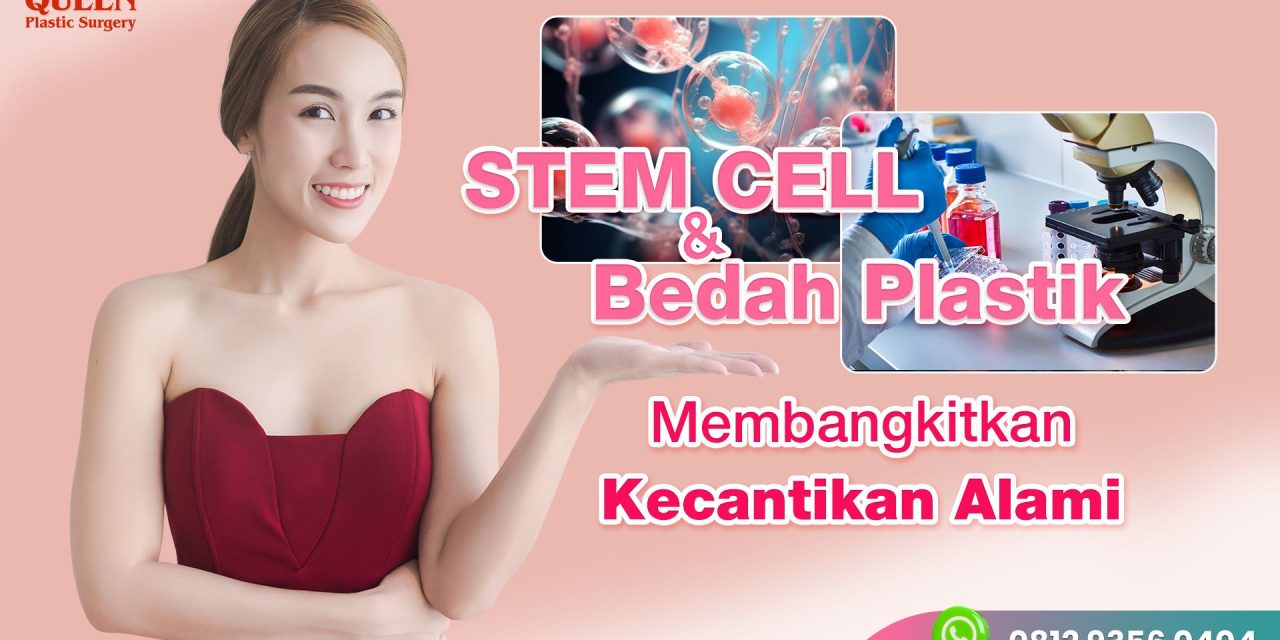 STEM CELL dan Bedah Plastik Membangkitkan Kecantikan Alami