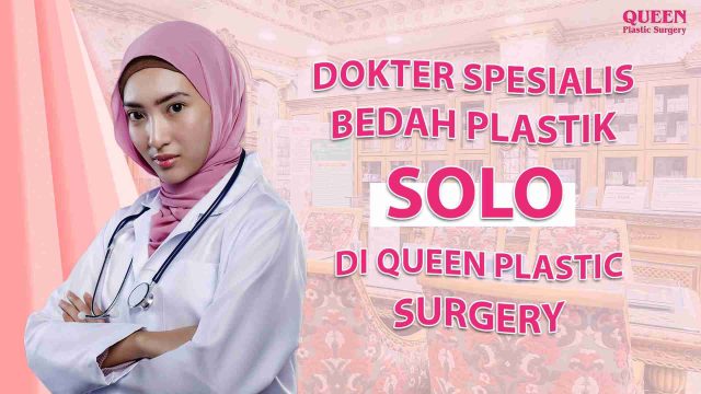Dokter Bedah Plastik Terbaik di Solo di Queen Plastic Surgery Dokter Bedah Plastik Terbaik di Solo di Queen Plastic Surgery